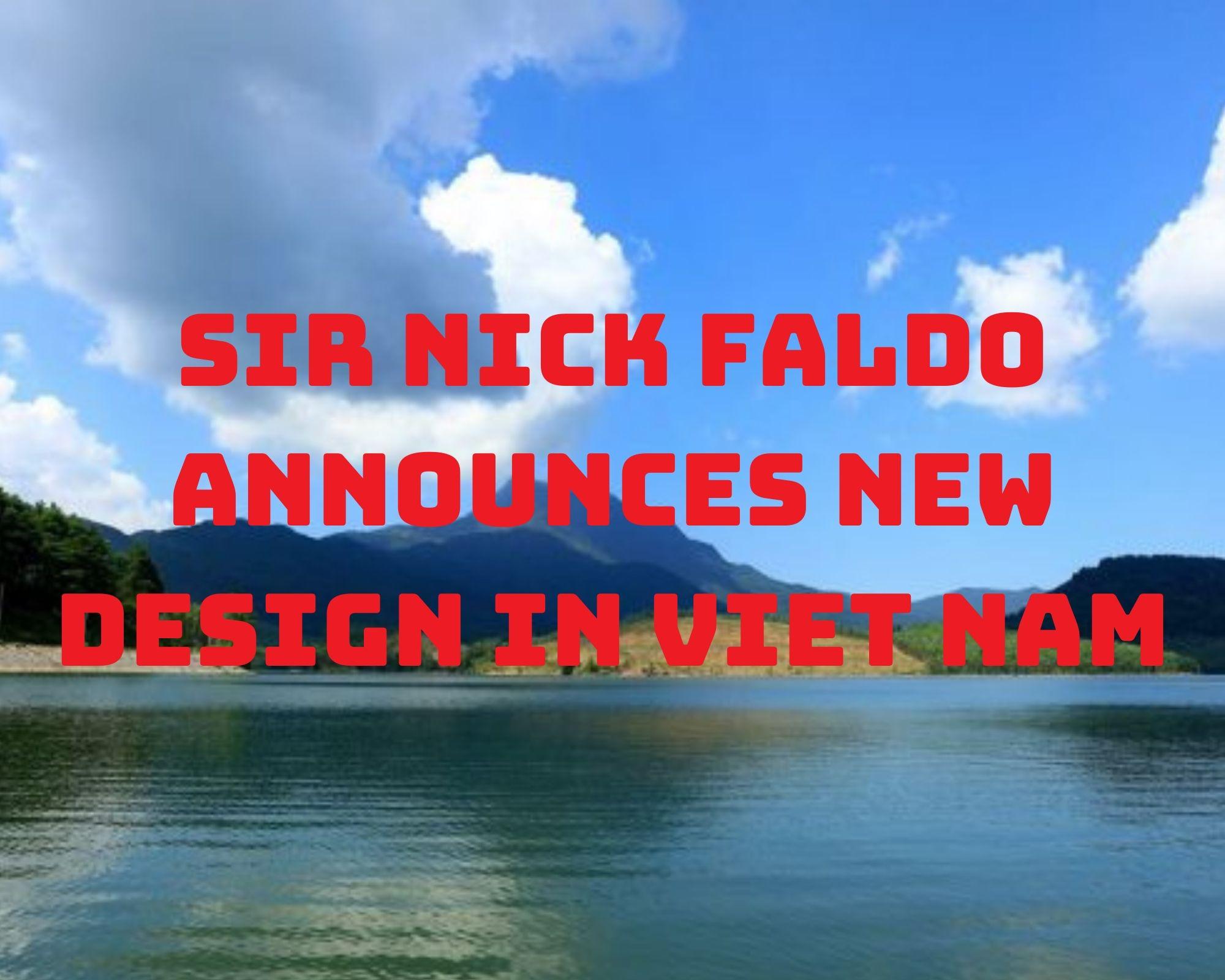 Sir Nick Faldo announces new design in Viet Nam